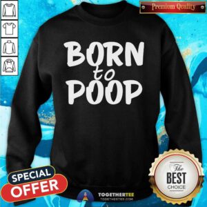 Original Walker Born To Poop Sweatshirt