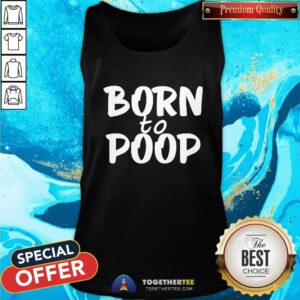 Original Walker Born To Poop Tank-top
