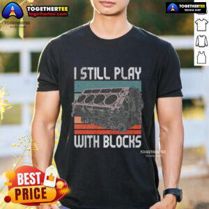 Alt Text: Premium vintage T-shirt featuring 'I Still Play With Blocks' design, perfect for mechanics and motor engine enthusiasts.