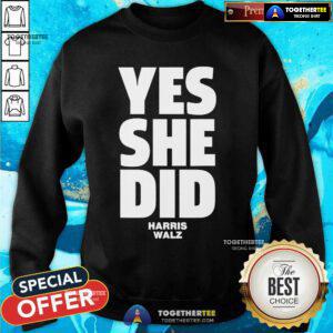 Premium Yes She Can And Yes She Did Harris Walz Sweatshirt