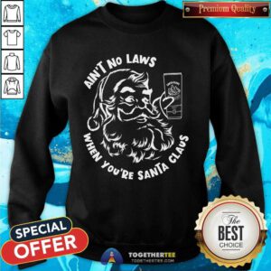 Pretty Ain't No Laws When You're Santa Claus Holiday Sweatshirt