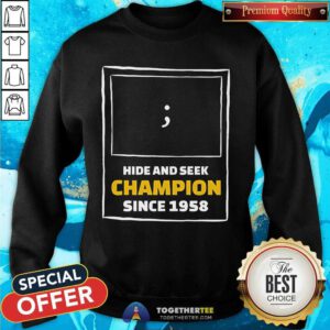 Pretty Hide And Seek Champion Since 1958 Sweatshirt