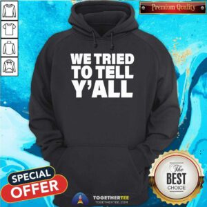 Pretty We Tried To Tell Y'All Hoodie