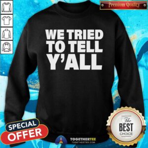 Pretty We Tried To Tell Y'All Sweatshirt