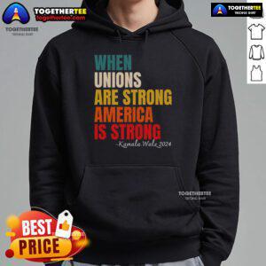 Alt Text: Pretty When Unions Are Strong America Is Strong Hoodie showcasing a bold graphic design promoting union strength.