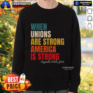 Colorful sweatshirt featuring 'Pretty When Unions Are Strong, America Is Strong' slogan, perfect for union supporters.