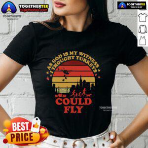 Top 'As God Is My Witness, I Thought Turkey Could Fly' Thanksgiving ladies tee design featuring a humorous turkey graphic.