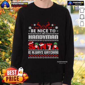 Funny Christmas sweatshirt featuring 'Be Nice to Handyman Santa' design, perfect for holiday cheer and gifting.