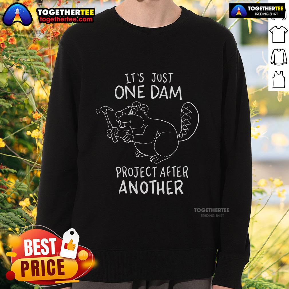 Alt Text: Cozy Top It's Just One Dam Project After Another sweatshirt featuring a playful design for DIY enthusiasts.