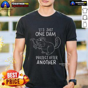 Alt Text: Top Its Just One Dam Project After Another T-Shirt featuring a humorous design for construction and project enthusiasts.
