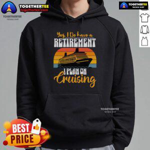 Vintage hoodie with 'Yes, I Do Have A Retirement Plan: I Plan To Go Cruising' graphic, perfect for cruise lovers.