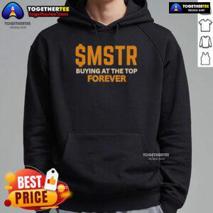 MicroStrategy Bitcoin hoodie featuring 'Buying At The Top Forever' slogan, perfect for crypto enthusiasts and investors.