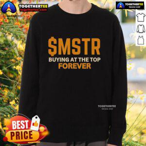 MicroStrategy Bitcoin sweatshirt featuring 'Buying at the Top Forever' slogan, ideal for crypto enthusiasts.