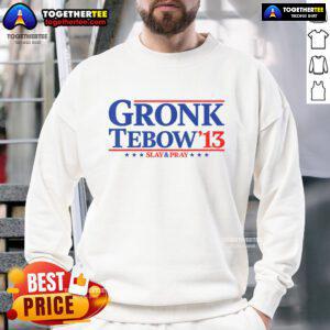 Funny sweatshirt featuring 'Nice Gronk 13 Tebow President for 2024' sarcastic saying, perfect for humorous fashion lovers.