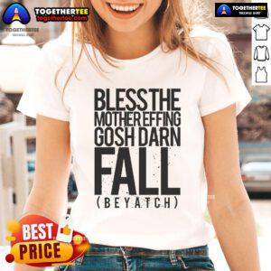 Alt Text: Official Bless The Mother Effing Gosh Darn Fall Beyatch Ladies Tee featuring fun autumn graphics and stylish design.