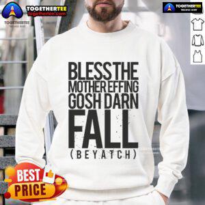 Official Bless The Mother Effing Gosh Darn Fall Beyatch Sweatshirt in cozy fabric, perfect for autumn style.