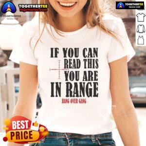 Official 'If You Can Read This You Are In Range' Hang Over Gang Ladies Tee featuring bold text on a stylish shirt.