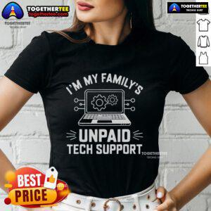 Official 'I'm My Family's Unpaid Tech Support' ladies tee featuring a fun tech humor design for family support.