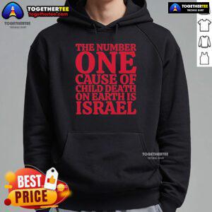 Israel hoodie featuring the phrase 'The Number One Cause Of Child Death On Earth' in bold text, raising awareness.