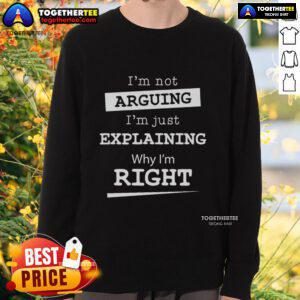 Cozy 'Pretty I'm Not Arguing I'm Just Explaining Why I Am Right' sweatshirt in a stylish design, perfect for casual wear.