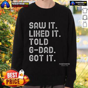 Alt Text: Funny Saw It, Liked It, Told Gdad, Got It sweatshirt design featuring playful text and vibrant colors.