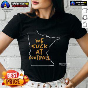 Top-We-Suck-At-Football tee featuring a fun design for ladies celebrating another Minnesota loss in football.