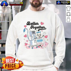 Valentine's Day ICU sweatshirt featuring 'Nice Nurse Better Together' and Propofol design for healthcare professionals.