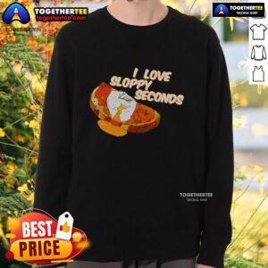 Cozy 'I Love Sloppy Seconds' breakfast meme sweatshirt for casual wear, perfect for food lovers and humor enthusiasts.