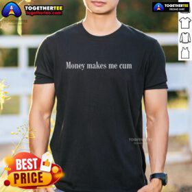 Top Money Makes Me Cum T-Shirt featuring bold text design on a casual tee, perfect for humor and style.