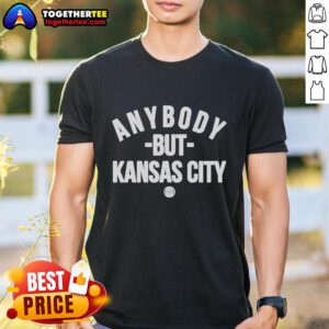 Hot Anybody But Kansas City T-Shirt featuring bold text design, perfect for sports fans and casual wear.