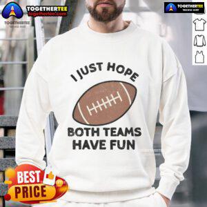 Football Dad Mom sweatshirt featuring 'Nice, I Just Hope Both Teams Have Fun' design, perfect for game day wear.