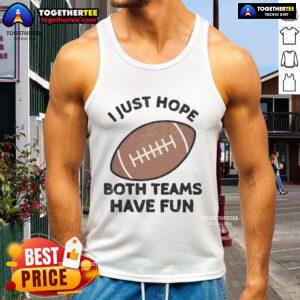 Football Dad Mom tank top featuring 'Nice, I just hope both teams have fun' design for sports enthusiasts.