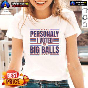 Nice Personally I Voted For Big Balls Politics Ladies Tee showcasing a playful political statement in vibrant colors.