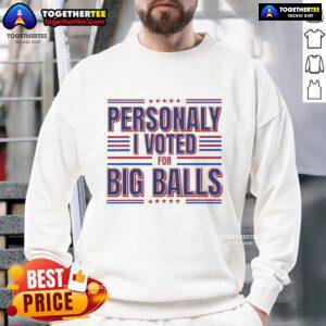Nice Personally I Voted For Big Balls Politics Sweatshirt in vibrant colors, showcasing a humorous political statement.