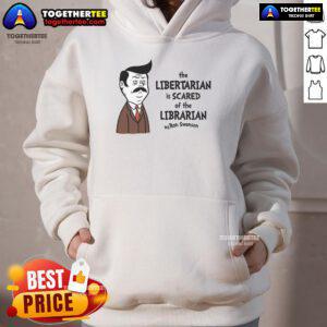 Ron Swanson hoodie featuring 'Official The Libertarian Is Scared of The Libertarian' design, perfect for fans of libertarianism.