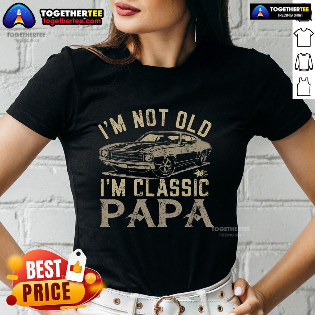 Premium 'I'm Not Old, I'm Classic' Papa Car Ladies Tee showcasing a stylish design for classic car enthusiasts.