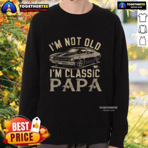 Premium 'I'm Not Old, I'm Classic' Papa Car Sweatshirt in stylish design for classic car enthusiasts and proud grandfathers.