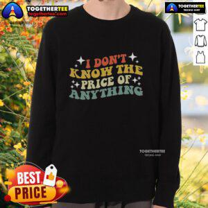 Pretty I Don't Know The Price Of Anything sweatshirt featuring a stylish design, perfect for casual wear and comfort.