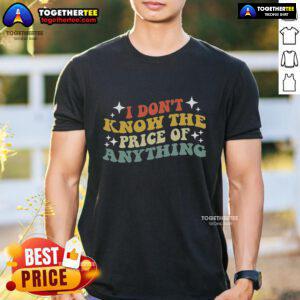 Pretty I Don't Know The Price Of Anything T-Shirt in vibrant colors, perfect for casual wear and expressing unique style.