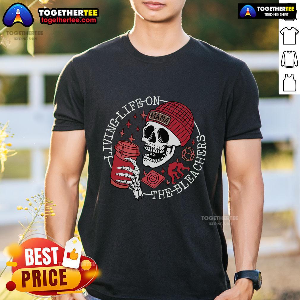 Pretty Living Life On The Bleachers Mama Skull T-Shirt featuring a stylish skull design for trendy moms.