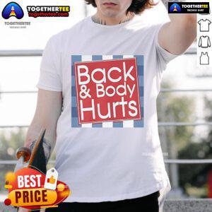 Top Back And Body Hurts T-Shirt featuring a humorous graphic design, perfect for those experiencing discomfort.