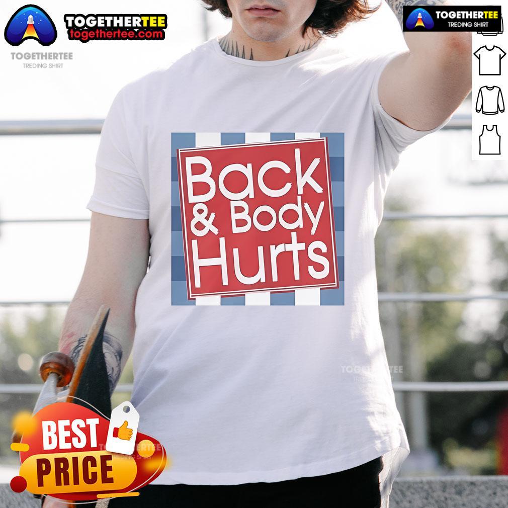 Top Back And Body Hurts T-Shirt featuring a humorous graphic design, perfect for those experiencing discomfort.