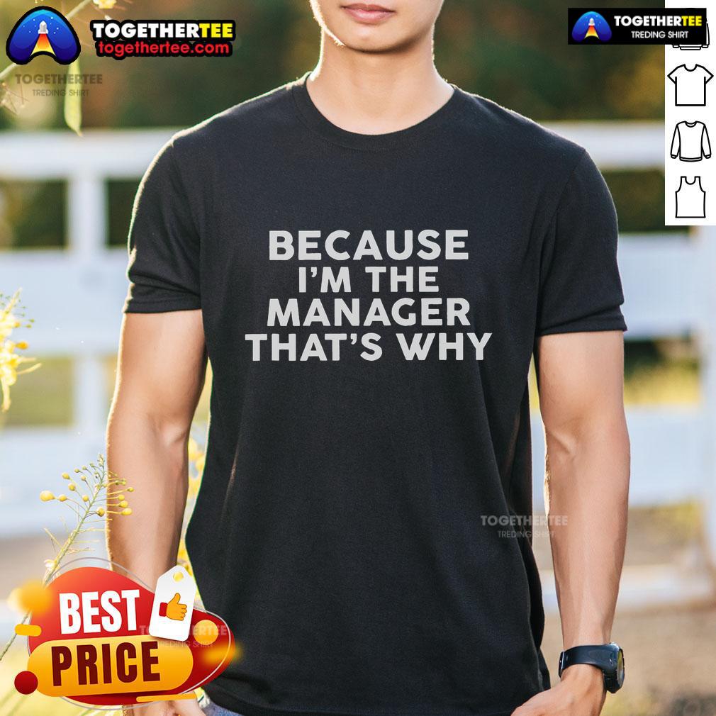 Top Because Im The Manager Thats Why Managers T-Shirt showcasing a humorous design for proud managers.