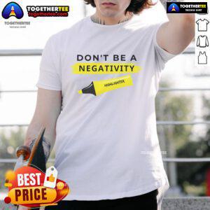Top Don't Be A Negativity Highlighter T-Shirt featuring a vibrant design promoting positivity and self-empowerment.