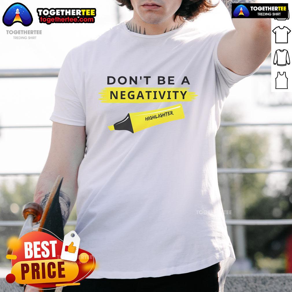 Top Don't Be A Negativity Highlighter T-Shirt featuring a vibrant design promoting positivity and self-empowerment.