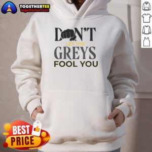 Stylish Top Don't Let The Greys Fool You Hoodie in grey, perfect for casual wear and staying cozy this season.