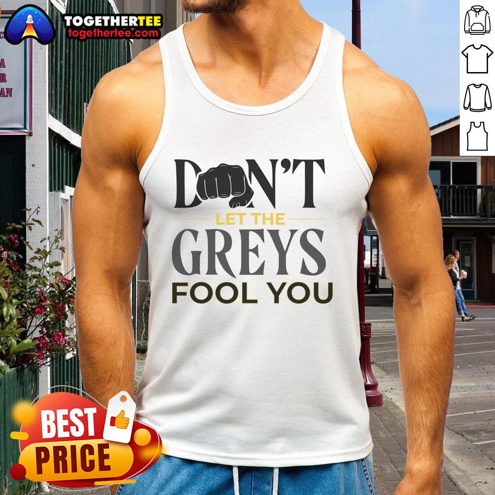 Stylish tank top with 'Don't Let The Greys Fool You' design, perfect for casual wear and summer outfits.