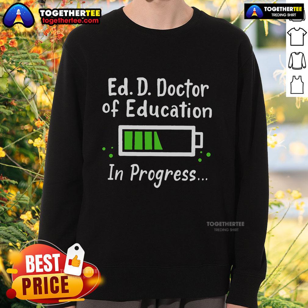 Doctor of Education in Progress sweatshirt showcasing a stylish design for Ed.D. students and education enthusiasts.