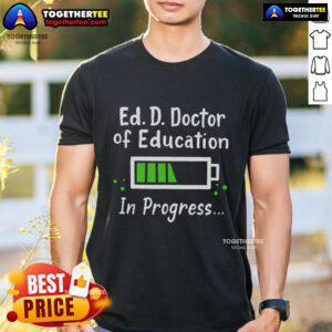 Top Ed. D. Doctor Of Education In Progress T-Shirt design featuring bold text for future education leaders and graduates.
