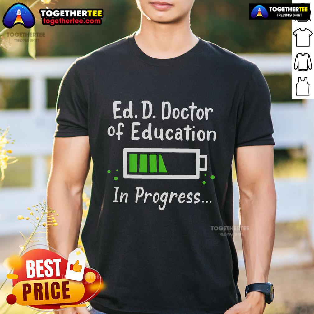 Top Ed. D. Doctor Of Education In Progress T-Shirt design featuring bold text for future education leaders and graduates.